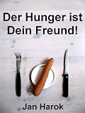 "Der Hunger ist Dein Freund!" - 6 Kilogramm in 2 Wochen abnehmen - Jan Harok
