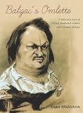 Balzac's omelette : a delicious tour of French food and culture with Honoré de Balzac