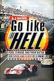 Go Like Hell: Ford, Ferrari, and Their Battle for Speed and Glory at Le Mans   [GO LIKE HELL] [Hardcover]