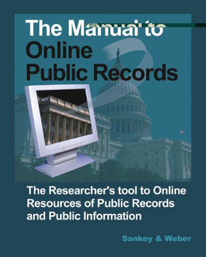 The Manual to Online Public Records: The Researcher's Tool to Online Resources of Public Records and Public Information