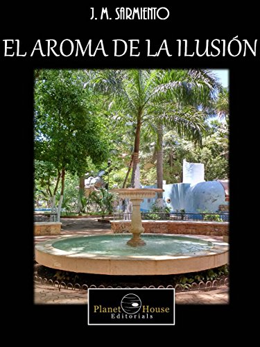 El aroma de la ilusión (Spanish Edition)By Julio Marino Sarmiento Farrera El aroma de la ilusión (Spanish Edition)By Julio Marino Sarmiento Farrera