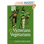 Of Victorians and Vegetarians: The Vegetarian Movement in Nineteenth-century Britain (International Library of Historical Studies)