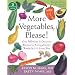 More Vegetables, Please!: Over One Hundred Easy and Delicious Recipes for Eating Healthy Foods Each and Every Day