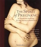The Spirit of Pregnancy : An Interactive Anthology for Your Journey to Motherhood