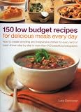 150 low budget recipes for delicious meals every day : how to create tempting and inexpensive dishes for every kind of meal, shown step by step in more than 500 beautiful photographs