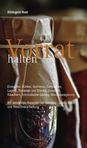Produkt-Bild: Vorrat halten: Einkaufen, K&uuml;hlen, Gefrieren, Einmachen, Lagern, Trocknen und D&ouml;rren, Einsalzen, R&auml;uchern, Alkoholische G&auml;rung, Milchs&auml;ureg&auml;rung Mit ... Gem&uuml;se-, Obst-, Milch-und Fleischverarbeitung