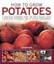 How to Grow Potatoes: A practical gardening guide for great results, with
