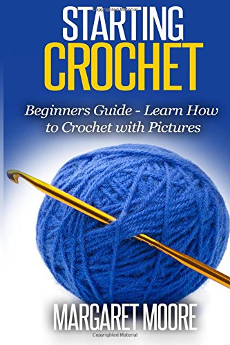 starting crochet beginners guide learn how to crochet with pictures