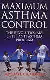Maximum Asthma Control: The Revolutionary 3-step Anti-asthma Program