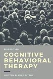 Cognitive Behavioral Therapy : A Comprehensive Guide For Defeating Depression, Overcoming Anxiety, & Eliminate Negative Thoughts