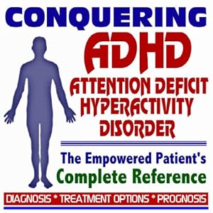 2009 Conquering Attention Deficit Hyperactivity Disorder - The Empowered Patient's Complete Reference to ADHD - Diagnosis, Treatment Options, Prognosis (Two CD-ROM Set)
