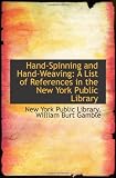 Hand-Spinning and Hand-Weaving: A List of References in the New York Public Library Hand-Spinning and Hand-Weaving: A List of References in the New York Public Library