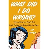 What Did I Do Wrong?: When Women Don't Tell Each Other the Friendship is Over