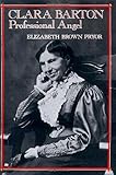 Clara Barton, Professional Angel (Studies in Health, Illness, and Caregiving)
