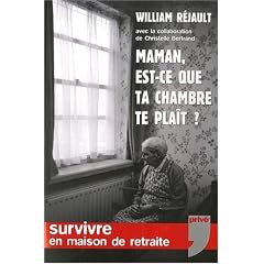 Maman, est-ce que ta chambre te pla�t ? Survivre en maison de retraite.