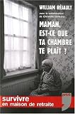 Maman, est-ce que ta chambre te pla�t ? Survivre en maison de retraite.