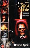 La Santa Muerte: Tres Relatos de Idolatria Pagana (Spanish Edition)