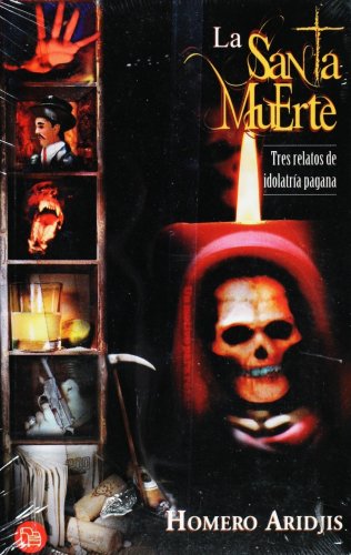 La Santa Muerte: Tres Relatos de Idolatria Pagana (Spanish Edition)