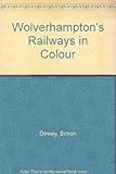 Wolverhampton's railways in colour