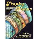 Trophy Discus: The art of selecting, grooming, and showing discus.