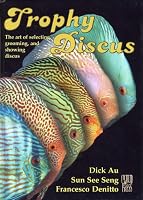 Trophy Discus: The art of selecting, grooming, and showing discus.