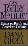 Can Poetry Matter?: Essays on Poetry and American Culture