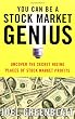 You Can Be a Stock Market Genius: Uncover the Secret Hiding Places of Stock Market Profits