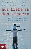 Aus Liebe zu den Kindern: Gut für sich selbst sorgen und achtsam erziehen
