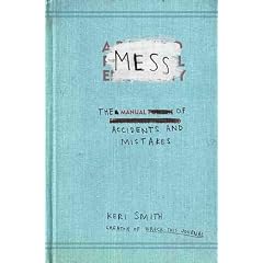 (Mess: The Manual of Accidents and Mistakes) By Smith, Keri (Author) Paperback on 07-Sep-2010