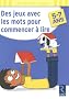 Des jeux avec les mots pour commencer � lire : 5-7 ans
