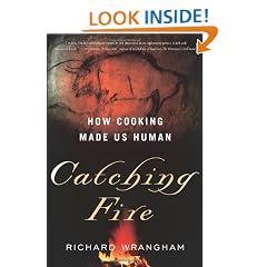 Catching Fire: How Cooking Made Us Human