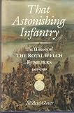 That astonishing infantry : three hundred years of the history of the Royal Welch Fusiliers (23rd Regiment of Foot), 1689_1989