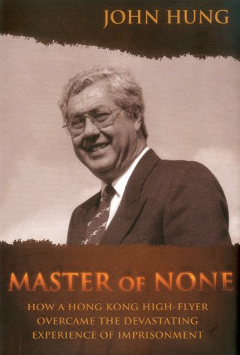 master of none how a hong kong high flyer over came the devastating experience of imprisonment