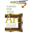 Caring for Your Art: A Guide for Artists, Collectors, Galleries and Art Institutions