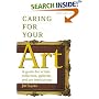 Caring for Your Art: A Guide for Artists, Collectors, Galleries and Art Institutions