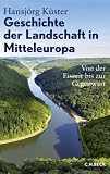 Geschichte der Landschaft in Mitteleuropa: Von der Eiszeit bis zur Gegenwart title=