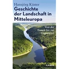 Geschichte der Landschaft in Mitteleuropa: Von der Eiszeit bis zur Gegenwart