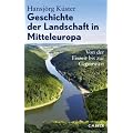 Geschichte der Landschaft in Mitteleuropa: Von der Eiszeit bis zur Gegenwart