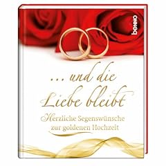 ... und die Liebe bleibt: Herzliche Segensw�nsche zur goldenen Hochzeit