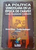 La Politica Venezolana En La Epoca De Chavez Clases, Polarizacion Y Conflicto