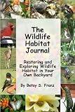 The Wildlife Habitat Journal - Restoring and Exploring Wildlife Habitat in Your Own Backyard