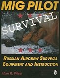 Mig Pilot Survival: Russian Aircrew Survival Equipment and Instruction (Schiffer Military/Aviation History)