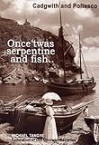 Cadgwith and Poltesco : once 'twas serpentine and fish..