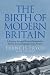 The Birth of Modern Britain: A Journey Through Britain's Remarkable Recent Archaeology