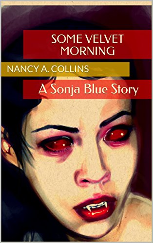 Some Velvet Morning: A Sonja Blue Story, by Nancy A. Collins