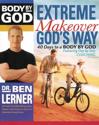 Body By God - Extreme Makeover: God's Way (40 Days to a Body By God)