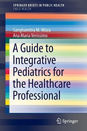 A Guide to Integrative Pediatrics for the Healthcare Professional (SpringerBriefs in Public Health / SpringerBriefs in Child Health) Paperback July 31, 2014