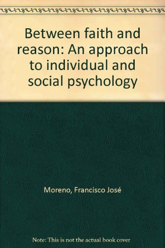 Between Faith and Reason: An Approach to Individual and Social Psychology