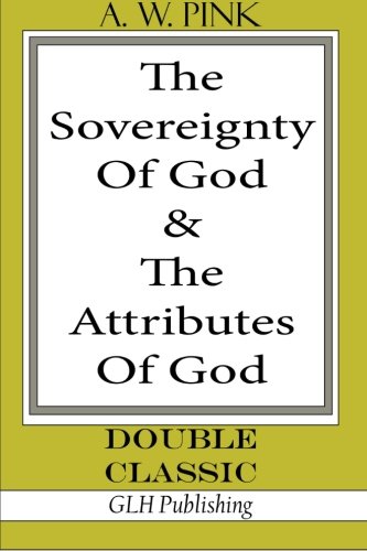 The Sovereignty Of God &The Attributes Of God (Double Classic Series)