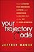 Your Trajectory Code: How to Change Your Decisions, Actions, and Directions, to Become Part of the Top 1% High Achievers